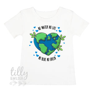 No Water No Life No Blue No Green Girls T-Shirt